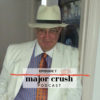 Major Crush Season 1: Ep 7 Ron Fenolio of Veedercrest