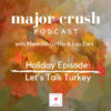 Major Crush: Holiday Episode "Let's Talk Turkey!"