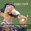Major Crush Season 2/Full Length Episode 2: Debunking Wine Myths