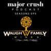 Major Crush Season 2/Feature Interview Ep 5: Waugh Family Cellars