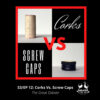 S3/EP 12: Corks Vs. Screw Caps